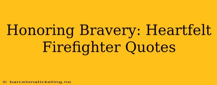 Honoring Bravery: Heartfelt Firefighter Quotes