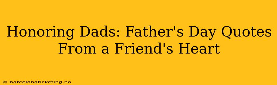 Honoring Dads: Father's Day Quotes From a Friend's Heart