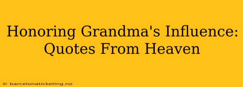 Honoring Grandma's Influence: Quotes From Heaven