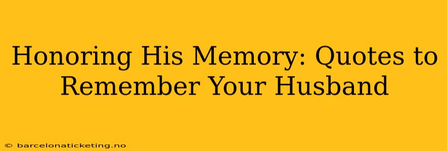 Honoring His Memory: Quotes to Remember Your Husband