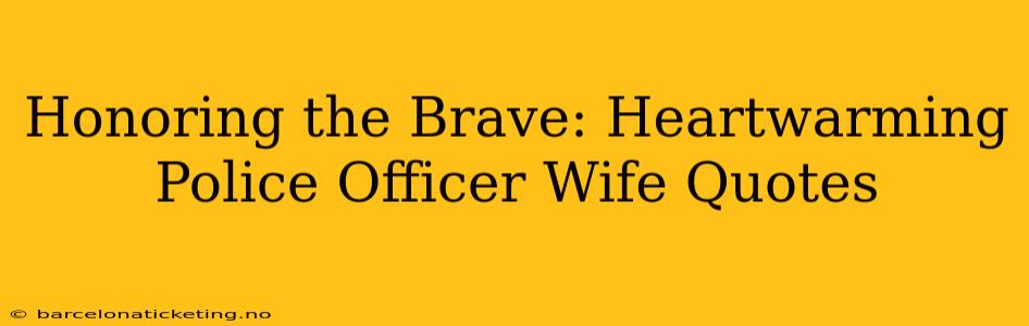 Honoring the Brave: Heartwarming Police Officer Wife Quotes