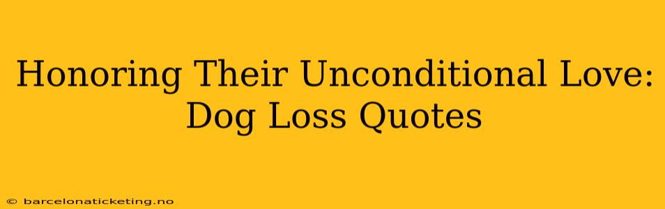 Honoring Their Unconditional Love: Dog Loss Quotes