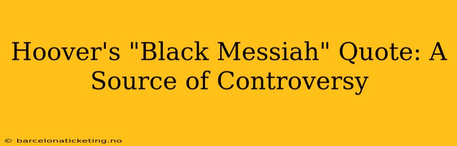 Hoover's "Black Messiah" Quote: A Source of Controversy