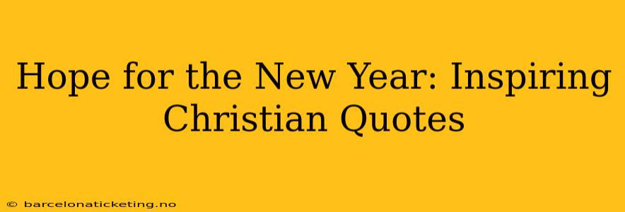 Hope for the New Year: Inspiring Christian Quotes