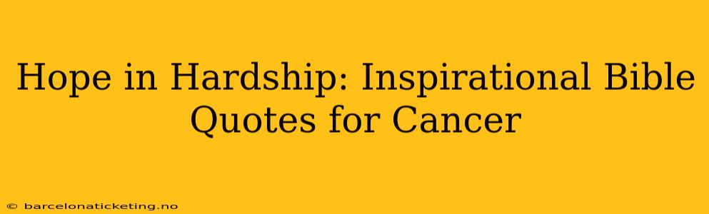 Hope in Hardship: Inspirational Bible Quotes for Cancer