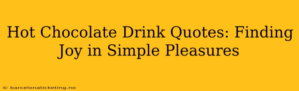 Hot Chocolate Drink Quotes: Finding Joy in Simple Pleasures