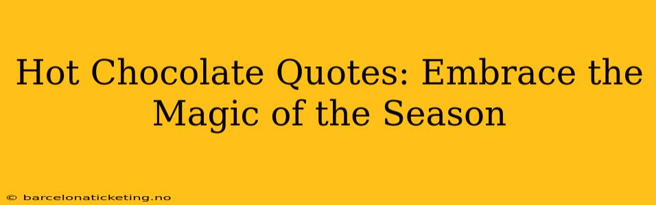 Hot Chocolate Quotes: Embrace the Magic of the Season