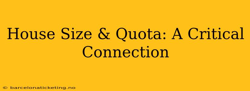 House Size & Quota: A Critical Connection