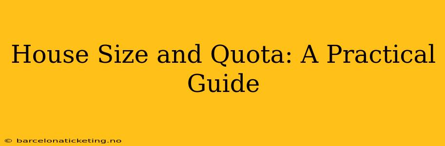 House Size and Quota: A Practical Guide