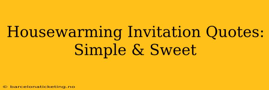 Housewarming Invitation Quotes: Simple & Sweet