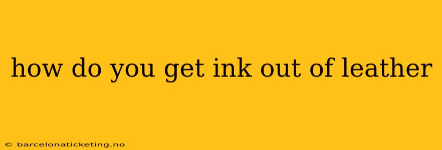 how do you get ink out of leather