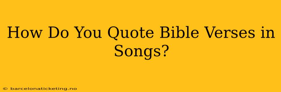How Do You Quote Bible Verses in Songs?