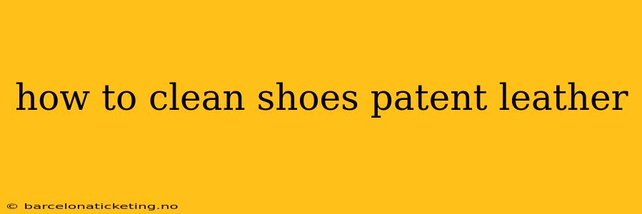 how to clean shoes patent leather