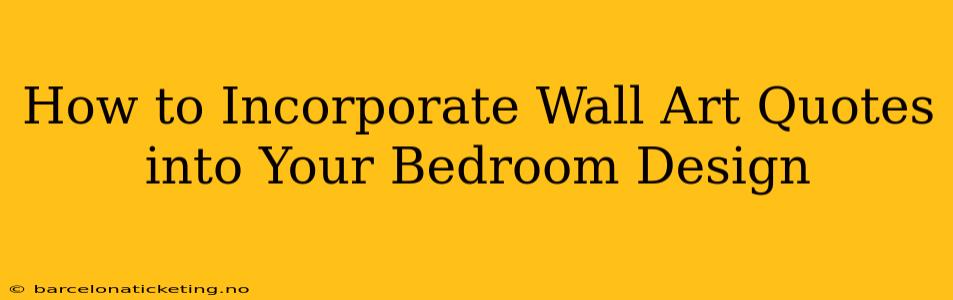 How to Incorporate Wall Art Quotes into Your Bedroom Design