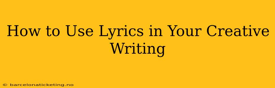 How to Use Lyrics in Your Creative Writing