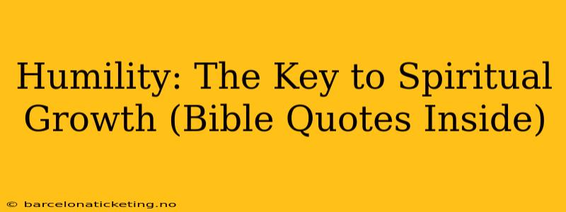 Humility: The Key to Spiritual Growth (Bible Quotes Inside)