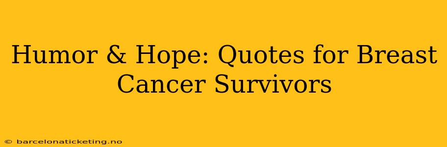 Humor & Hope: Quotes for Breast Cancer Survivors