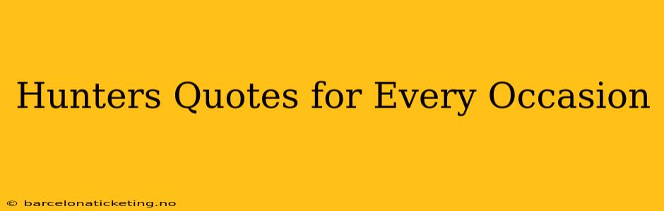 Hunters Quotes for Every Occasion