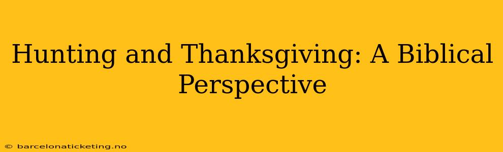 Hunting and Thanksgiving: A Biblical Perspective