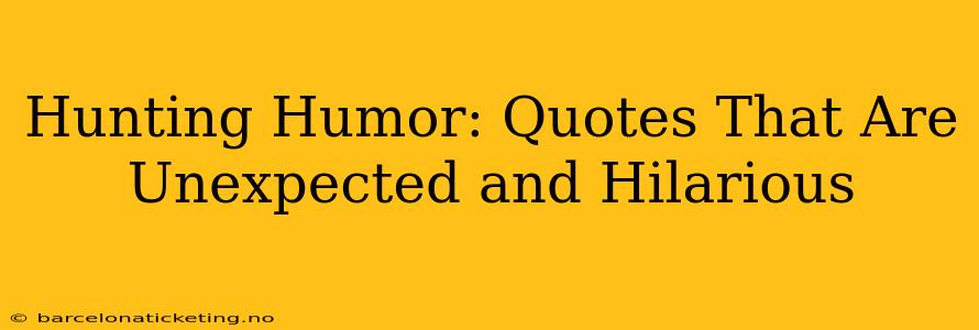 Hunting Humor: Quotes That Are Unexpected and Hilarious