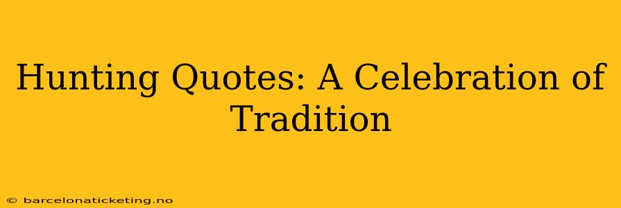 Hunting Quotes: A Celebration of Tradition