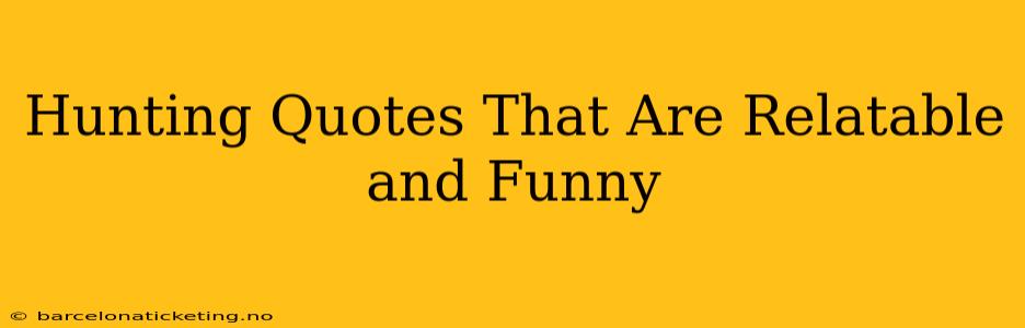 Hunting Quotes That Are Relatable and Funny