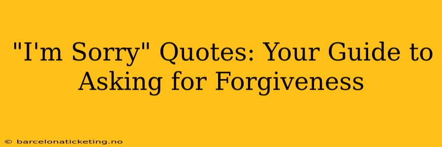 "I'm Sorry" Quotes: Your Guide to Asking for Forgiveness