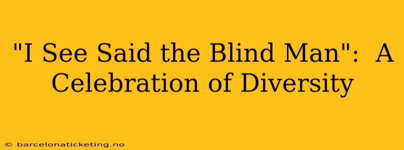 "I See Said the Blind Man":  A Celebration of Diversity