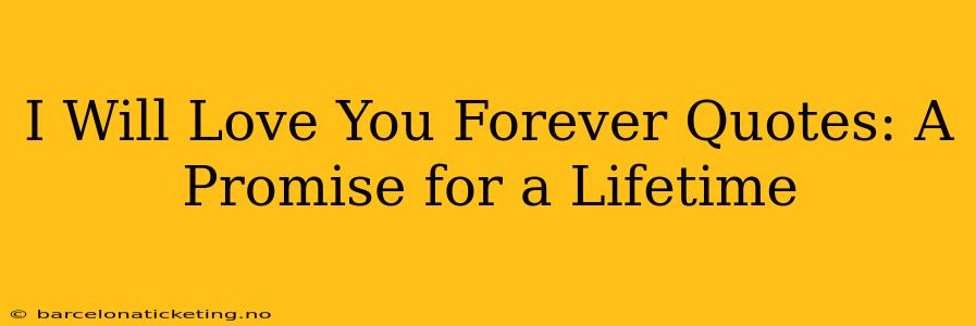 I Will Love You Forever Quotes: A Promise for a Lifetime