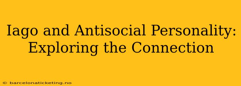 Iago and Antisocial Personality: Exploring the Connection