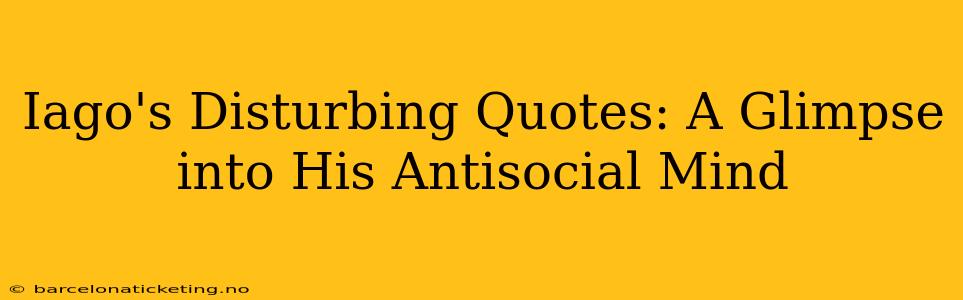 Iago's Disturbing Quotes: A Glimpse into His Antisocial Mind