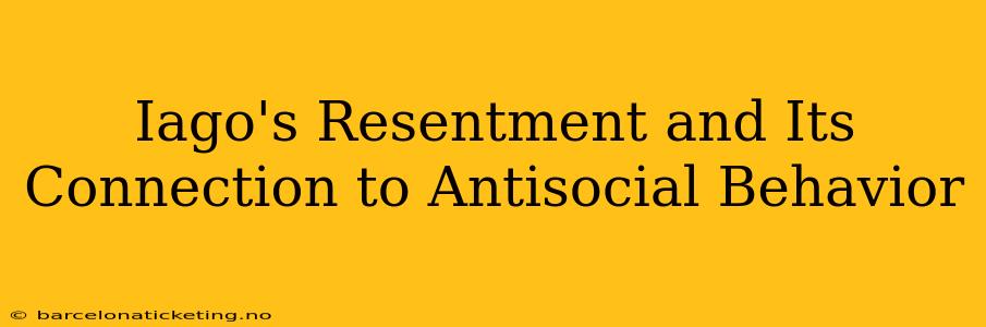 Iago's Resentment and Its Connection to Antisocial Behavior