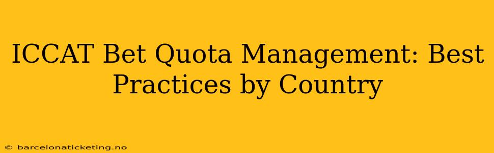 ICCAT Bet Quota Management: Best Practices by Country