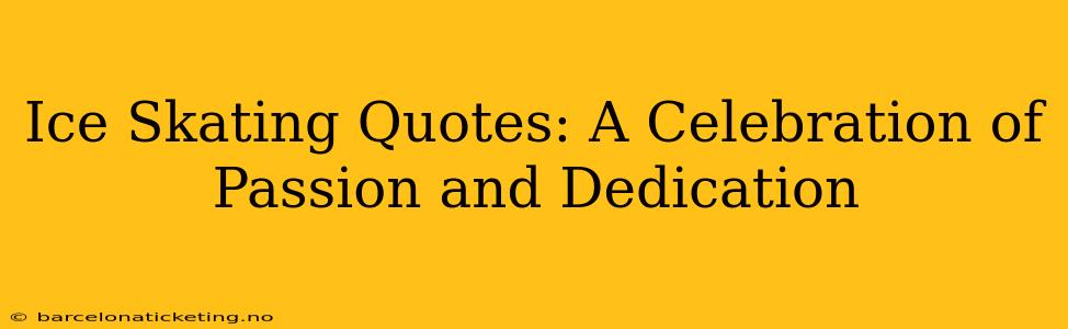 Ice Skating Quotes: A Celebration of Passion and Dedication