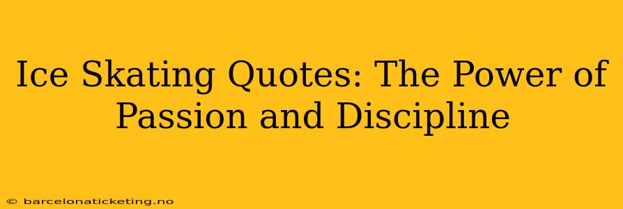 Ice Skating Quotes: The Power of Passion and Discipline