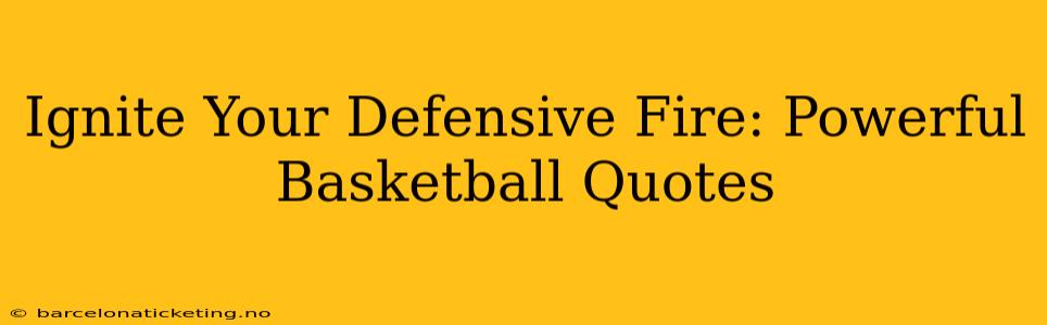 Ignite Your Defensive Fire: Powerful Basketball Quotes