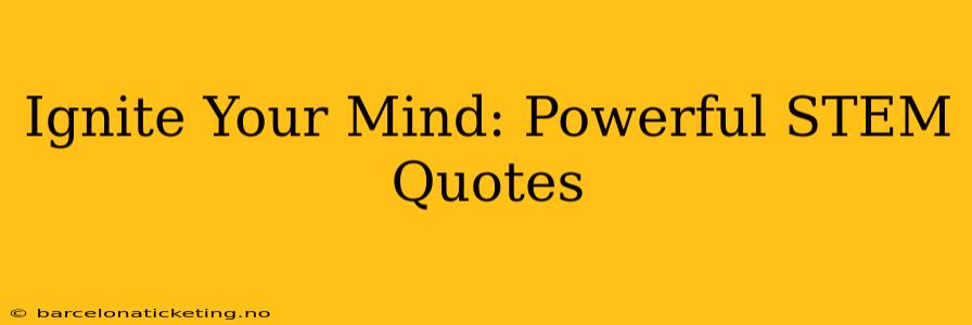 Ignite Your Mind: Powerful STEM Quotes