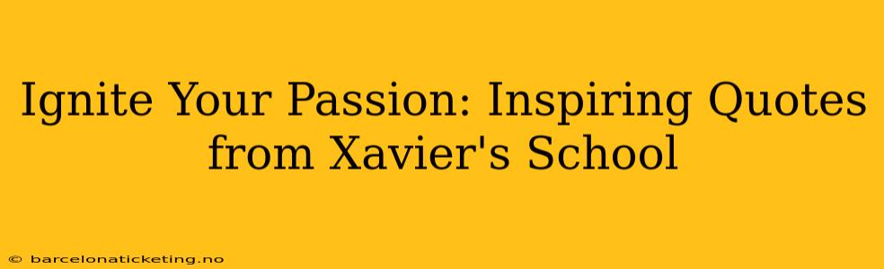 Ignite Your Passion: Inspiring Quotes from Xavier's School
