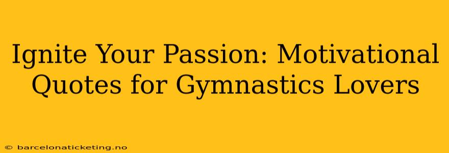 Ignite Your Passion: Motivational Quotes for Gymnastics Lovers