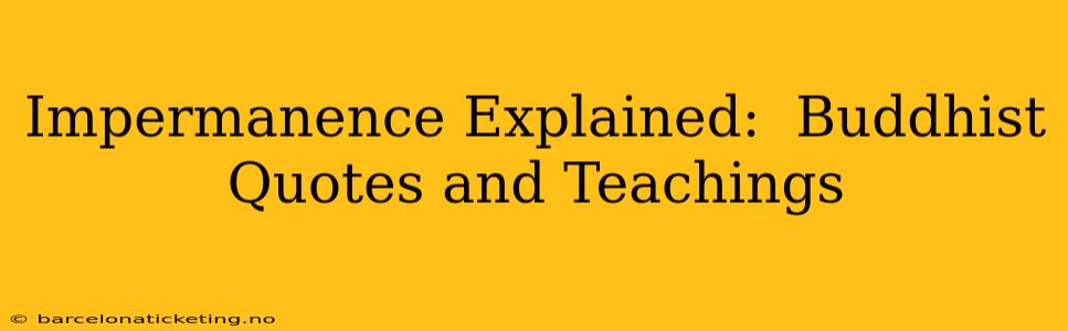 Impermanence Explained:  Buddhist Quotes and Teachings