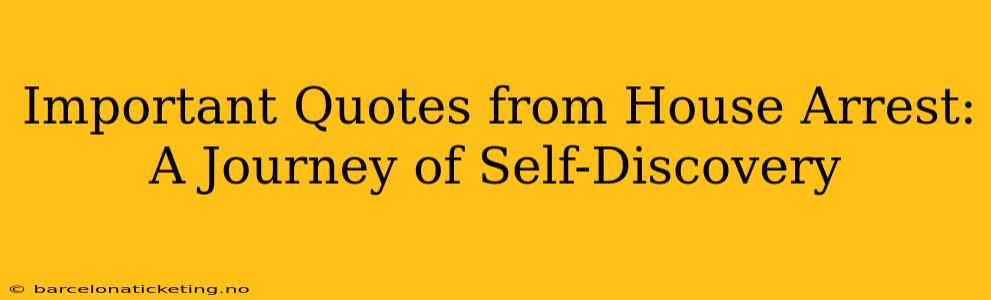 Important Quotes from House Arrest: A Journey of Self-Discovery