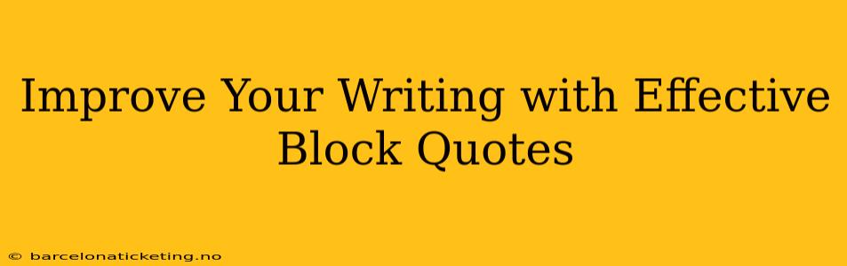 Improve Your Writing with Effective Block Quotes