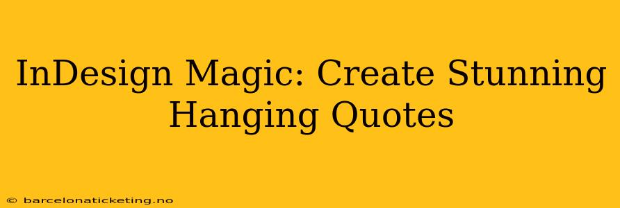 InDesign Magic: Create Stunning Hanging Quotes