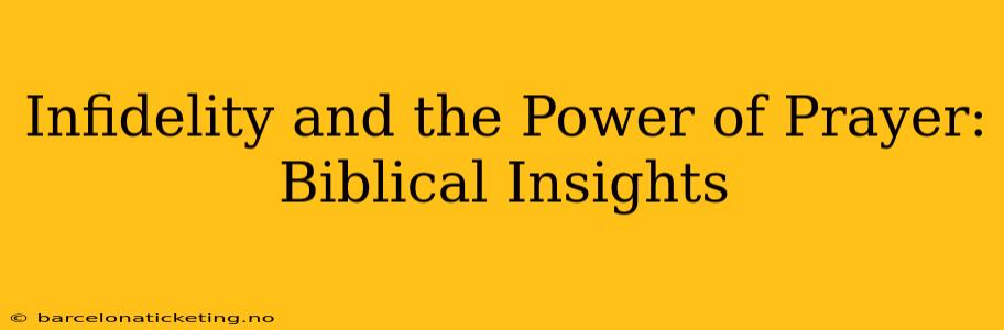 Infidelity and the Power of Prayer: Biblical Insights