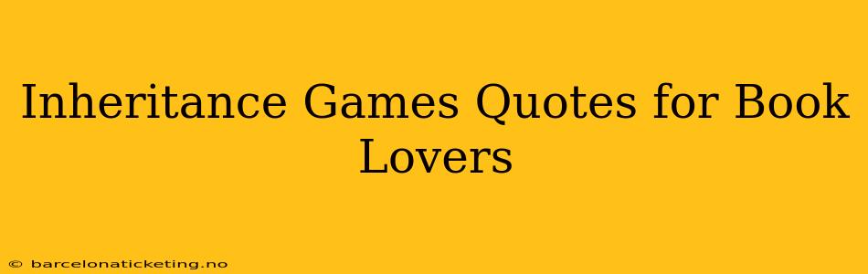 Inheritance Games Quotes for Book Lovers