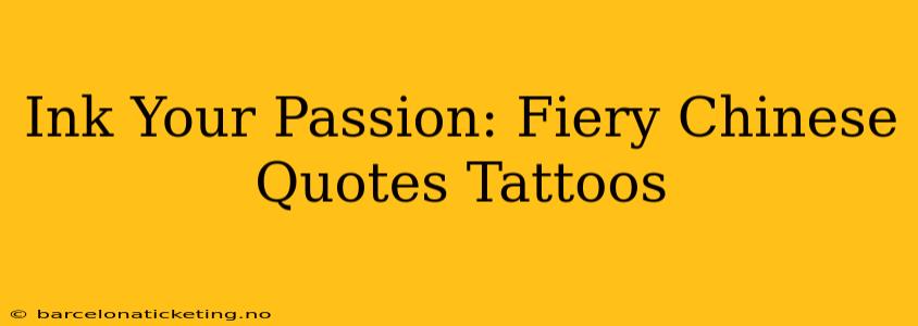 Ink Your Passion: Fiery Chinese Quotes Tattoos