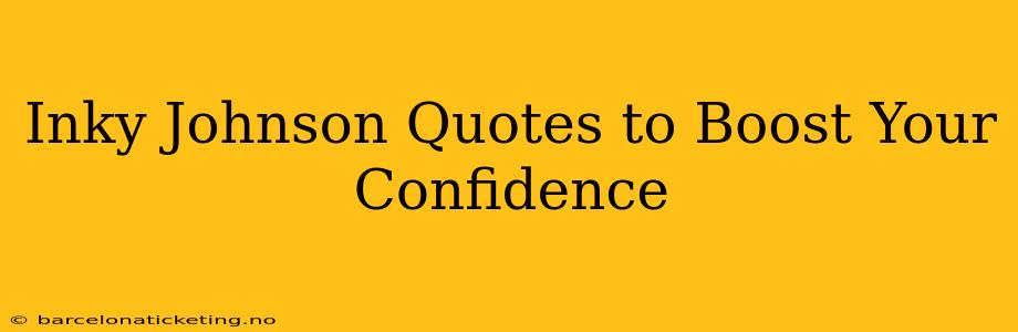 Inky Johnson Quotes to Boost Your Confidence