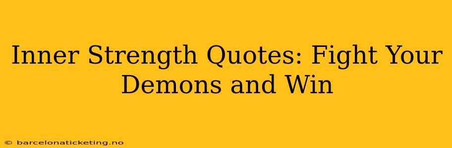 Inner Strength Quotes: Fight Your Demons and Win