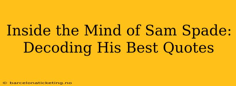 Inside the Mind of Sam Spade: Decoding His Best Quotes