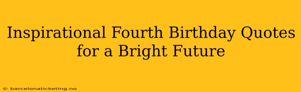 Inspirational Fourth Birthday Quotes for a Bright Future